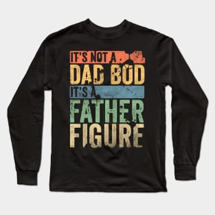 It's not a dad bod its a father figure Long Sleeve T-Shirt